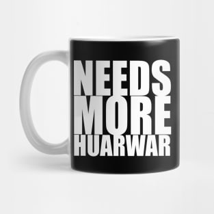 Needs more Huarwar Mug